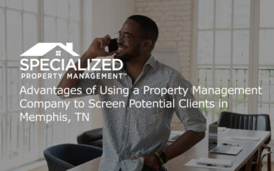 Advantages of Using a Property Management Company to Screen Potential Clients