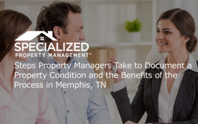 Steps Property Managers Take to Document a Property Condition and the Benefits of the Process