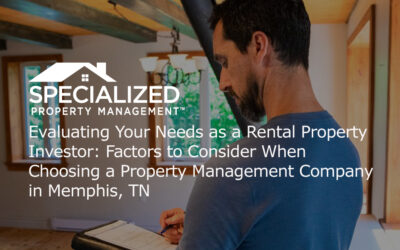 Evaluating Your Needs as a Rental Property Investor: Factors to Consider When Choosing a Property Management Company
