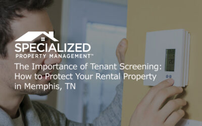The Importance of Tenant Screening: How to Protect Your Rental Property in Memphis, TN