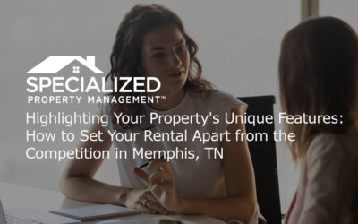 Highlighting Your Property’s Unique Features: How to Set Your Rental Apart from the Competition in Memphis, TN