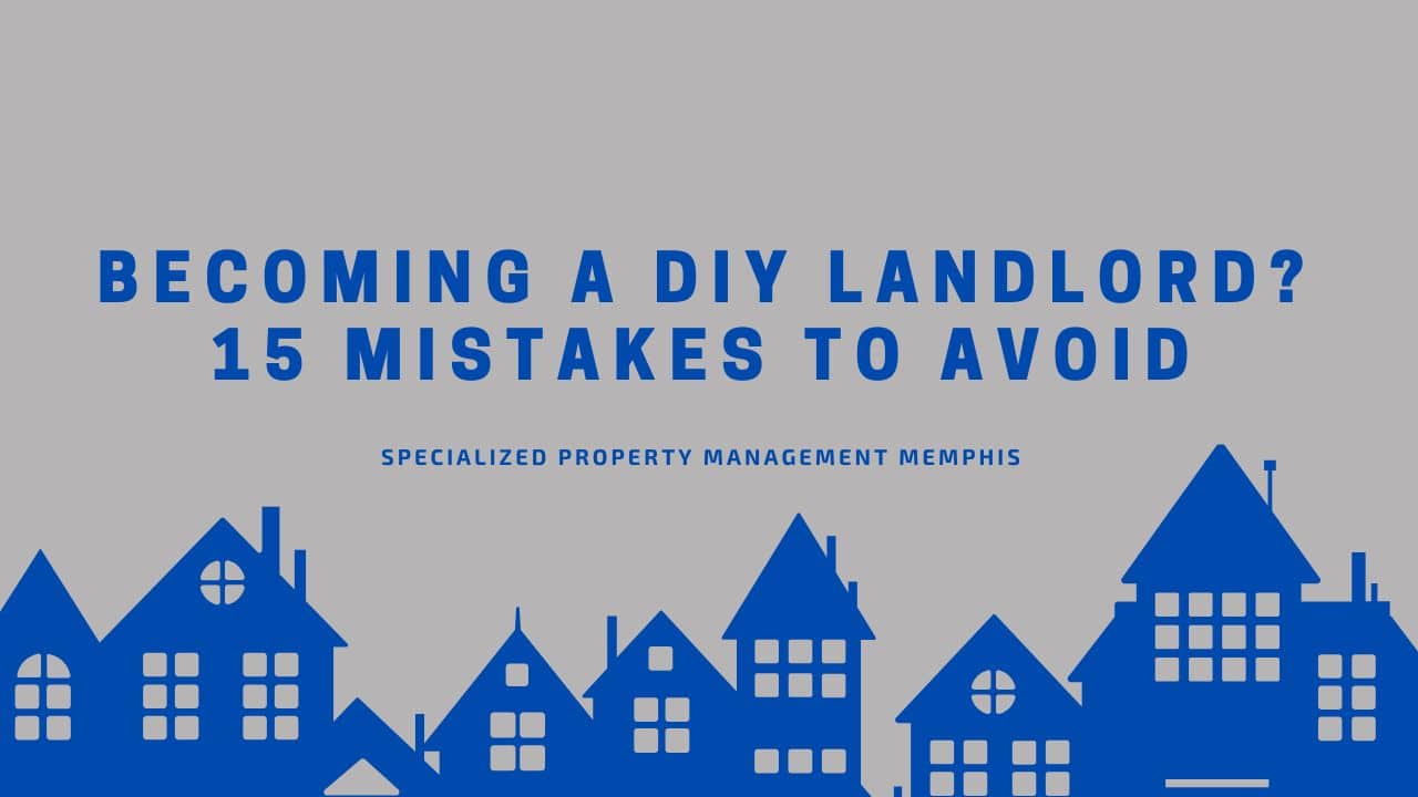 Becoming a DIY Landlord 15 Mistakes to Avoid – Speacialized Memphis Becoming-a-DIY-Landlord-15-Mistakes-to-Avoid